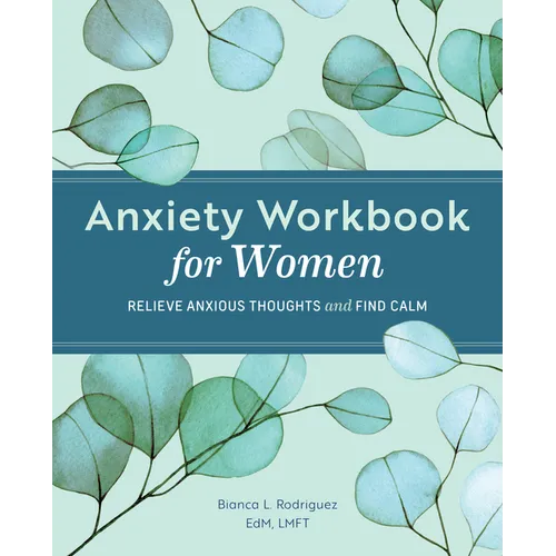 Anxiety Workbook for Women: Relieve Anxious Thoughts and Find Calm
