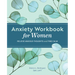 Anxiety Workbook for Women: Relieve Anxious Thoughts and Find Calm