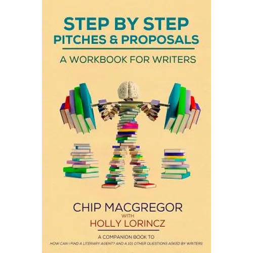 Step By Step Pitches And Proposals: A Workbook For Writers