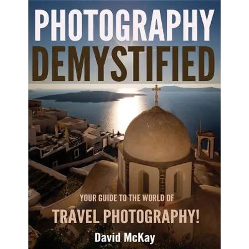 Photography Demystified: Your Guide to the World of Travel Photography