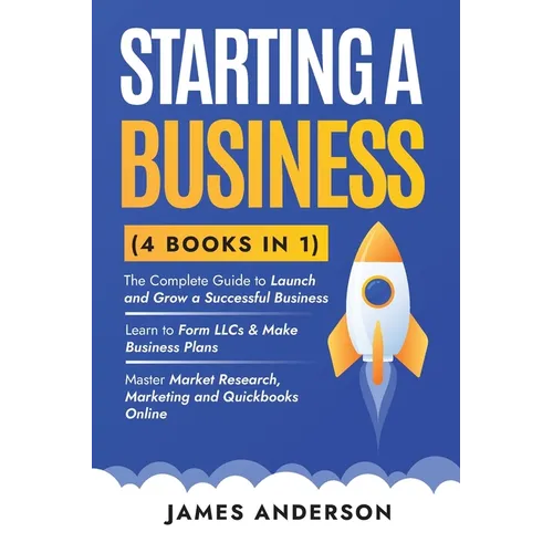 Starting a Business (3 books in 1): The Complete Guide to Launch and Grow a Successful Business. Learn to Form LLCs & Make Business Plans. Master Mark