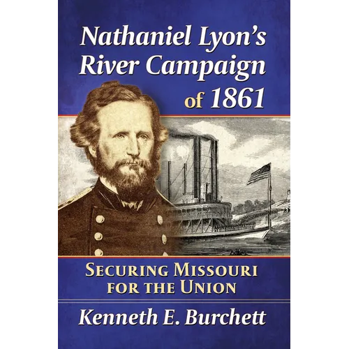 Nathaniel Lyon's River Campaign of 1861: Securing Missouri for the Union