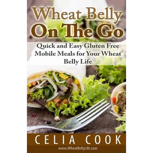 Wheat Belly On The Go: Quick & Easy Gluten-Free Mobile Meals for Your Wheat Belly Life