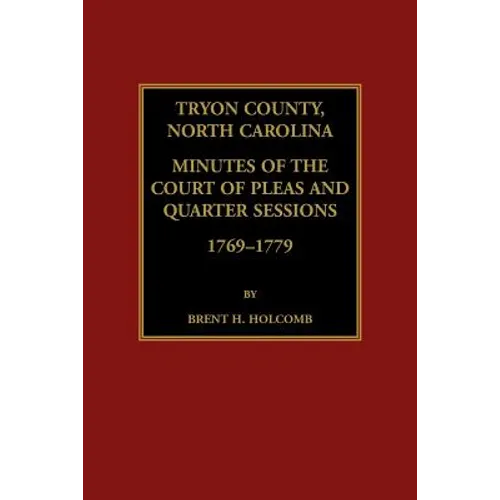 Tryon County, North Carolina Minutes of the Court of Pleas and Quarter Sessions, 1769-1779