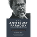 The Antitrust Paradox: A Policy at War With Itself
