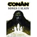 Conan: Songs of the Slain: The All-New Chronicles of the Worlds Greatest Barbarian Hero