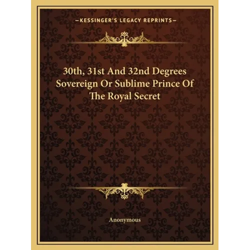 30th, 31st And 32nd Degrees Sovereign Or Sublime Prince Of The Royal Secret