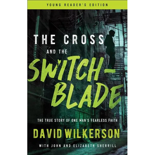 The Cross and the Switchblade: The True Story of One Man's Fearless Faith