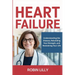 Heart Failure: Understanding the Disease, Rebuilding Your Strength, and Reclaiming Your Life