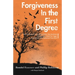 Forgiveness in the First Degree: The True Story of a Son Whose Father Was Murdered, The Man Who Pulled the Trigger, And the God Who Redeemed Them Both