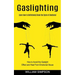 Gaslighting: Learn How to Definitevely Break the Cycle of Emotional (How to Avoid the Gaslight Effect and Heal From Emotional Abuse)