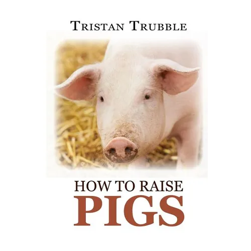 How to Raise Pigs