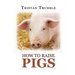 How to Raise Pigs