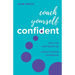 Coach Yourself Confident: Ditch the Self-Doubt Tax, Unlock Humble Confidence