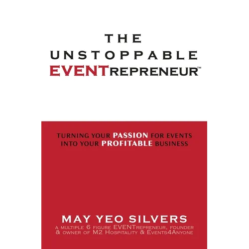 The Unstoppable Eventrepreneur(tm): Turning Your Passion for Events Into Your Profitable Business