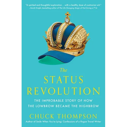 The Status Revolution: The Improbable Story of How the Lowbrow Became the Highbrow