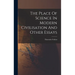 The Place Of Science In Modern Civilisation And Other Essays