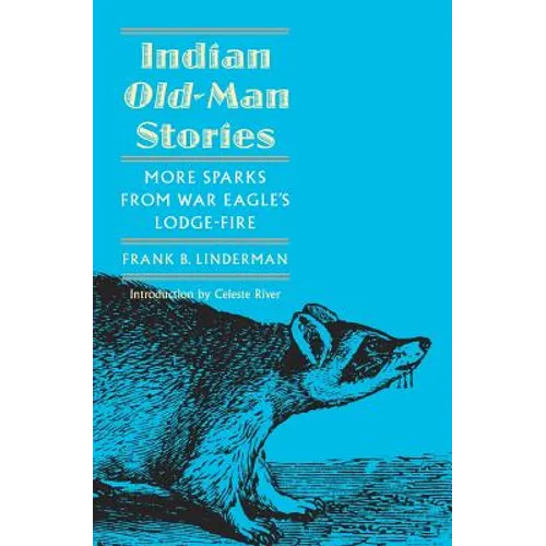 Indian Old-Man Stories: More Sparks from War Eagle's Lodge-Fire (the Authorized Edition)