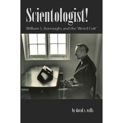 Scientologist!: William S. Burroughs and the 'Weird Cult'