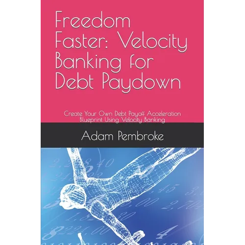Freedom Faster: Velocity Banking for Debt Paydown: Create Your Own Debt Payoff Acceleration Blueprint Using Velocity Banking