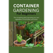 Container Gardening for Beginners: The complete guide to growing your own vegetables, fruits, flowers and herbs