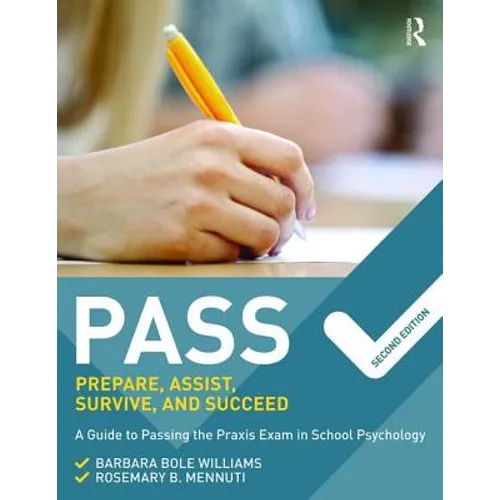 Pass: Prepare, Assist, Survive, and Succeed: A Guide to Passing the PRAXIS Exam in School Psychology, 2nd Edition