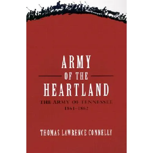 Army of the Heartland: The Army of Tennessee, 1861-1862
