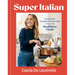 Super-Italian: More Than 110 Indulgent Recipes Using Italy's Healthiest Foods; A Cookbook