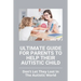 Ultimate Guide For Parents To Help Their Autistic Child: Don't Let They Lost In The Autistic World: How To Get Autistic Child To Respond