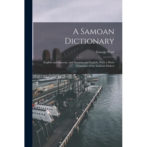 A Samoan Dictionary: English and Samoan, and Samoan and English; With a Short Grammar of the Samoan Dialect