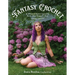 Fantasy Crochet: 16 Whimsical Patterns Inspired by Faeries, Elves, Nymphs & More
