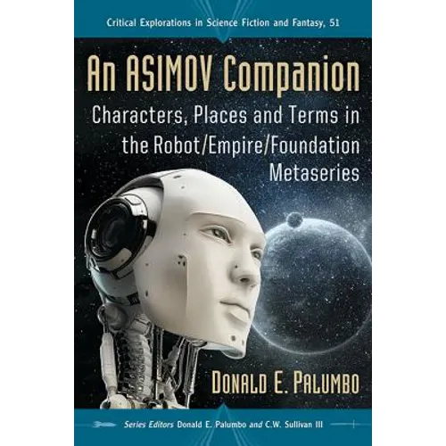 An Asimov Companion: Characters, Places and Terms in the Robot/Empire/Foundation Metaseries