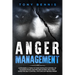 Anger Management: 13 Powerful Steps to Take Complete Control of Your Emotions, For Men and Women, Self-Help Guide for Self Control, Psychology Behind