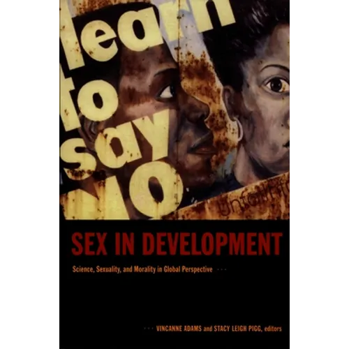 Sex in Development: Science, Sexuality, and Morality in Global Perspective