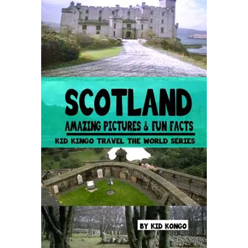 Scotland Amazing Pictures & Fun Facts (Kid Kongo Travel The World Series )(Book 10)