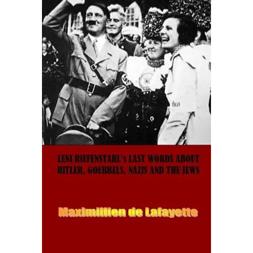 Leni Riefenstahl's Last Words about Hitler, Goebbels, Nazis and the Jews