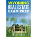 Wyoming Real Estate Exam Prep: The Complete Guide to Passing the Wyoming AMP Real Estate Salesperson License Exam the First Time!