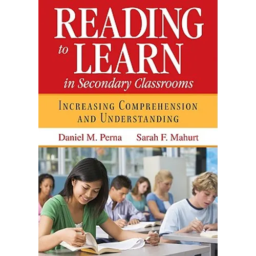 Reading to Learn in Secondary Classrooms: Increasing Comprehension and Understanding
