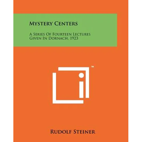 Mystery Centers: A Series Of Fourteen Lectures Given In Dornach, 1923