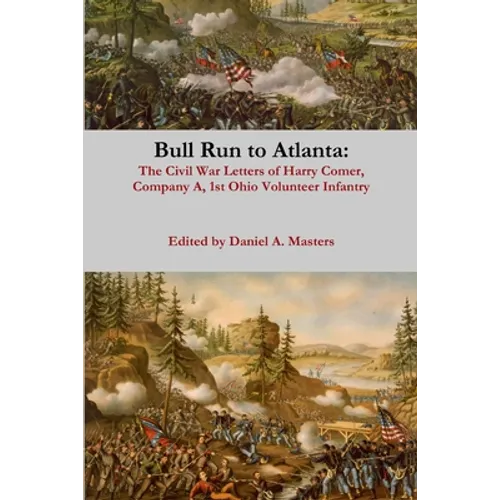 Bull Run to Atlanta: The Civil War Letters of Harry Comer, Company A, 1st Ohio Volunteer Infantry