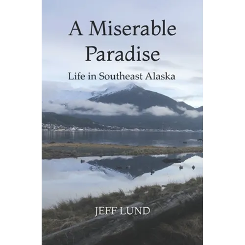 A Miserable Paradise: Life in Southeast Alaska