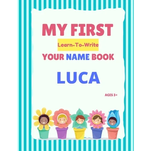 My First Learn-To-Write Your Name Book: Luca