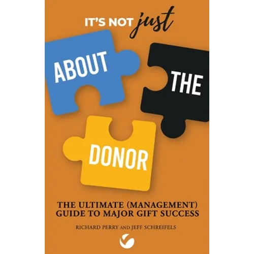 It's Not JUST About the Donor: The Ultimate (Management) Guide to Major Gift Success