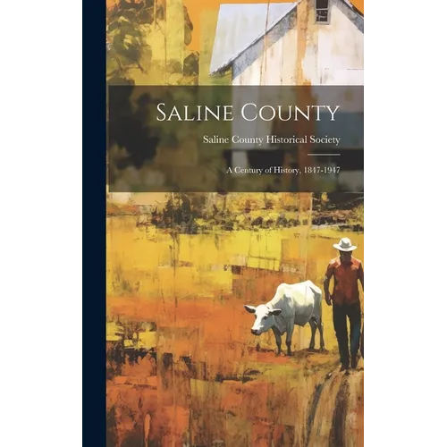 Saline County: a Century of History, 1847-1947