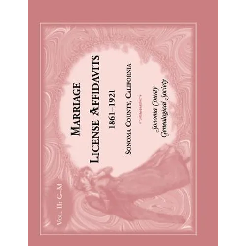 Marriage License Affidavits, 1861-1921, Sonoma County, California: Volume 2