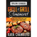 Grilling Cookbook: Grill And Grill Somemore! - Masterful Ways To Serve Up An Amazing Meal: Grill And Grill Somemore