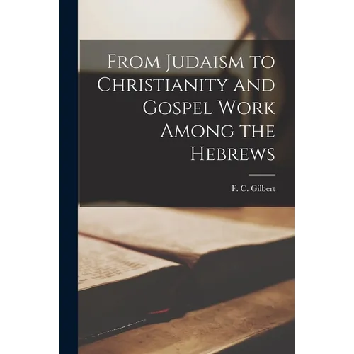 From Judaism to Christianity and Gospel Work Among the Hebrews
