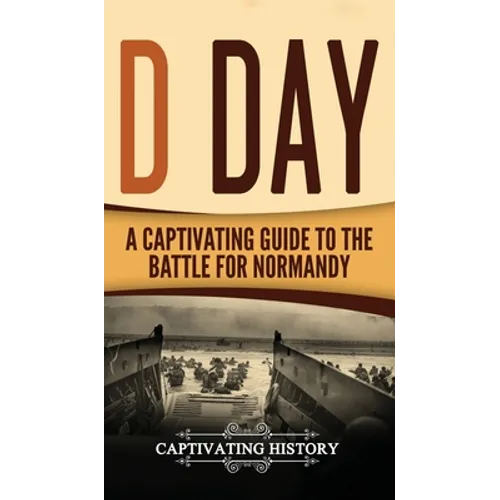 D Day: A Captivating Guide to the Battle for Normandy