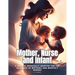 Mother, Nurse and Infant: A Manual Especially Adapted for the Guidance of Mothers and Monthly Nurses, Vol. II