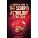 Scorpio: A Complete Guide To The Scorpio Astrology Star Sign (A Complete Guide To Astrology Book 8)